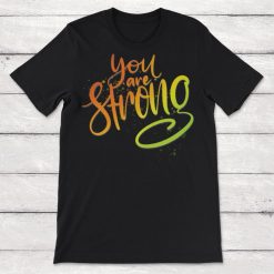 You Are Strong Unisex T-Shirt