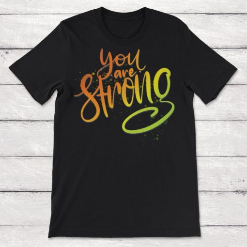 You Are Strong Unisex T-Shirt