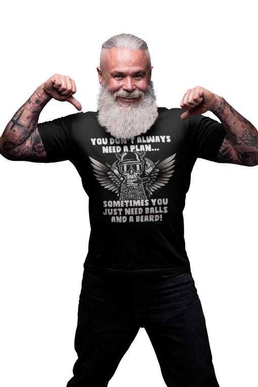 You Don’t Always Need A Plan Sometimes You Just Need Balls And A Beard Unisex T-Shirt