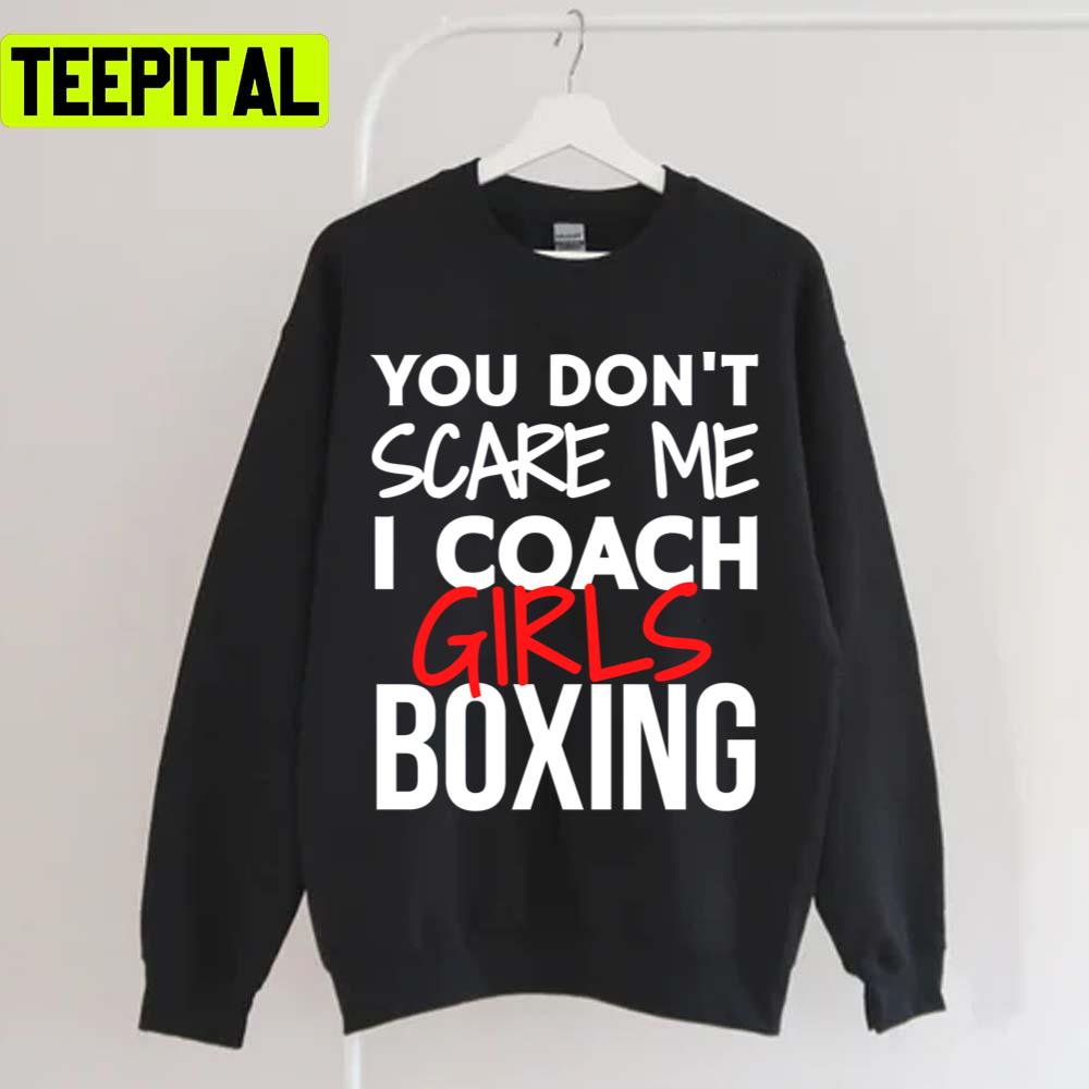 You Don’t Scare Me I Coach Girls Boxing Unisex T-Shirt