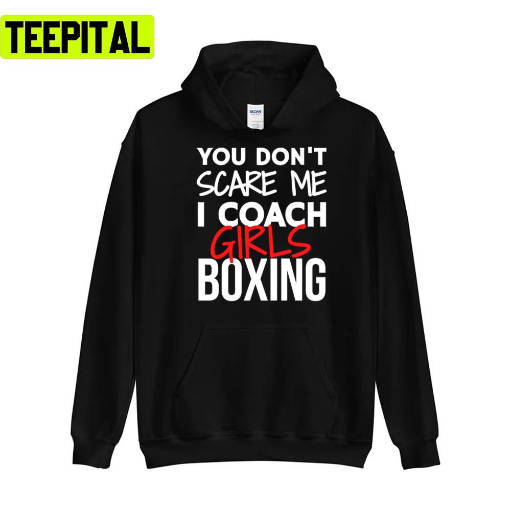 You Don’t Scare Me I Coach Girls Boxing Unisex T-Shirt