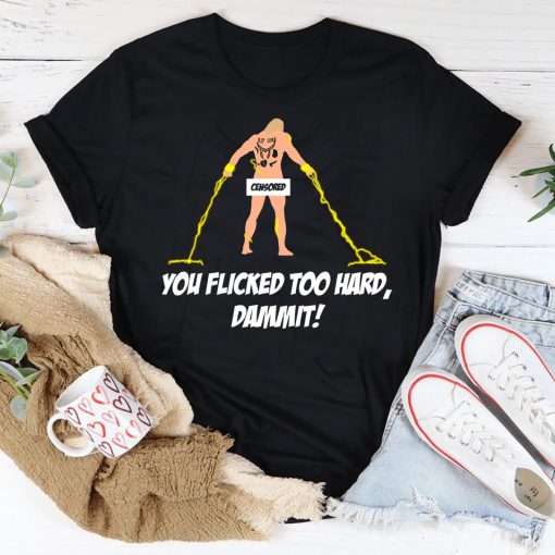 You Flicked Too Hard Dammit Thor Love And Thunder Unisex T-Shirt