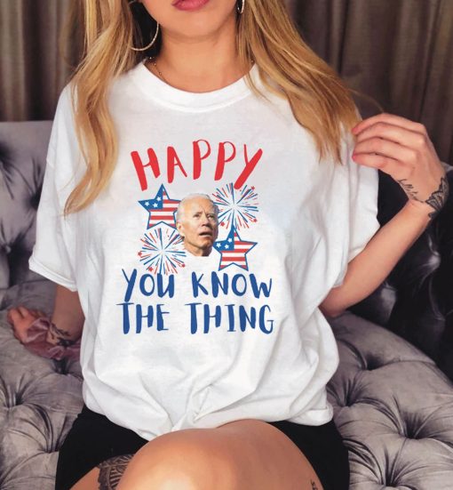 You Know The Thing 4th Of July Anti Biden Independence Day Unisex T-Shirt