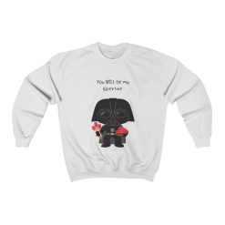 You Will Be My Valentine Unisex Sweatshirt