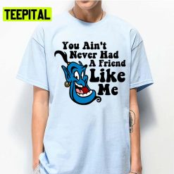 Youain’tneverhadafriendlikeme Aladdin Disney Cartoon Unisex T-Shirt