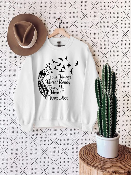 Your Wings Were Ready But My Heart Was Not Unisex Sweatshirt