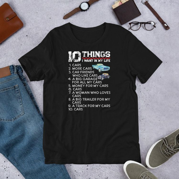 10 Things I Want In My Life Cars More Cars Funny Gift Racing Short-Sleeve Unisex T-Shirt