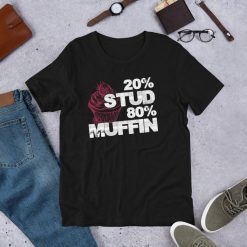 20 Stud 80 Percent Muffin – Funny Sweet Dessert Day Quotes  Short-Sleeve Unisex T-Shirt