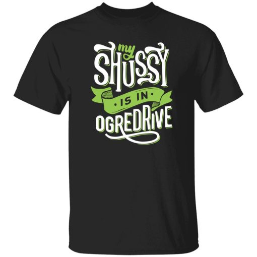 2022 My Shussy Is In Ogredrive Shrek Is Love Slut Unisex T-Shirt