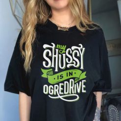 2022 My Shussy Is In Ogredrive Shrek Is Love Slut Unisex T-Shirt