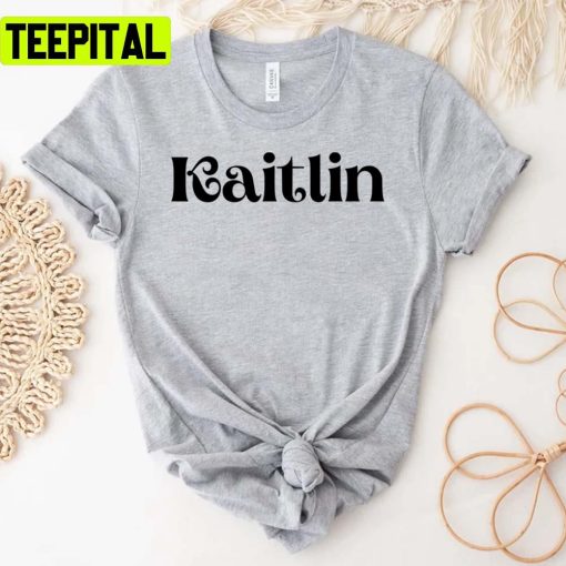 2022 Trending Kaitlin Name Tags Unisex T-Shirt