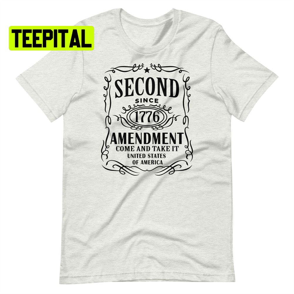 2nd Since 1776 Amendment Come And Take It United States Of America Unsiex T-Shirt