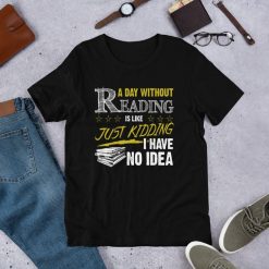 A Day Without Reading is Like Book Lover Funny T-Shirt