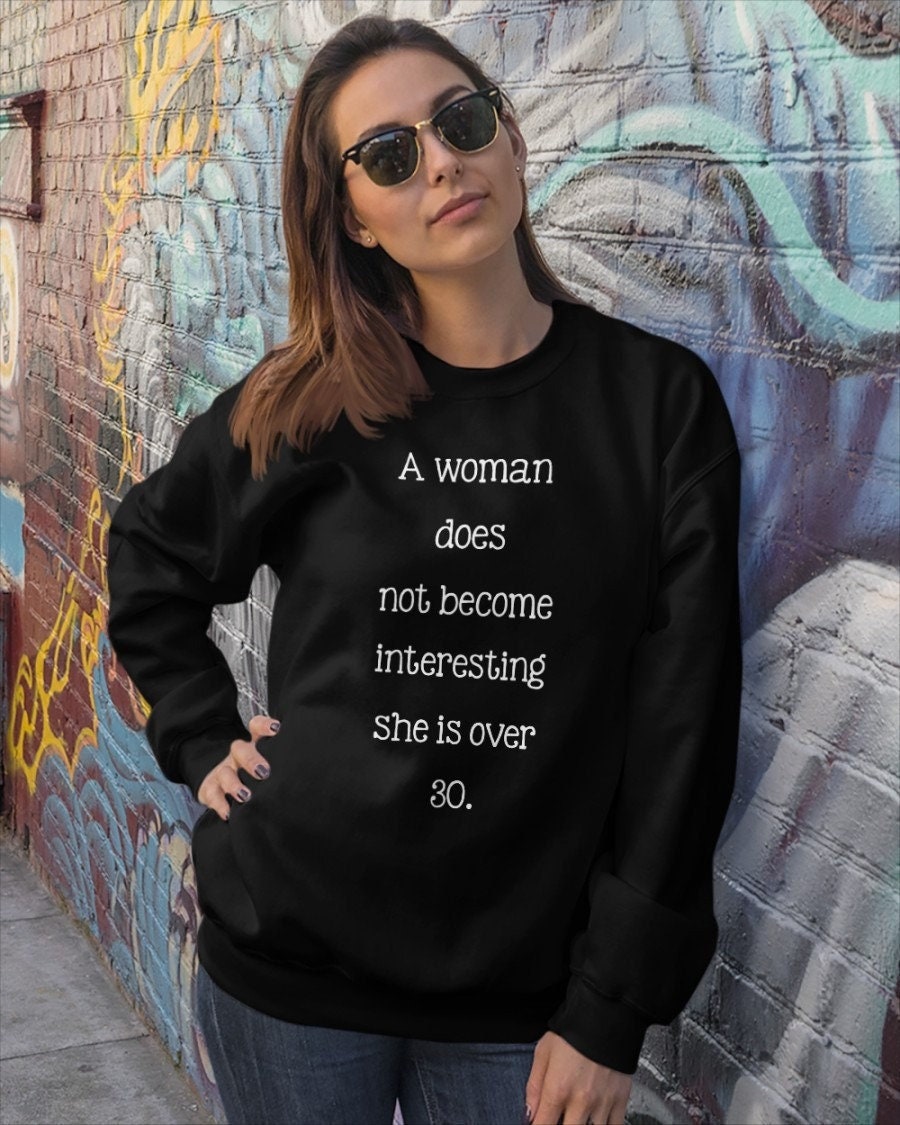 A Does Not Become Interesting Until She Is Over 30 Unisex Sweatshirt