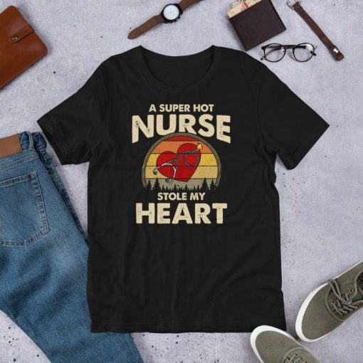 A Super Hot Nurse Stole My Heart Funny Saying Short-Sleeve Unisex T-Shirt