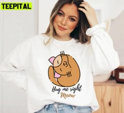 Aesthetic Design Cat Hug Me Right Meow Unisex Sweatshirt