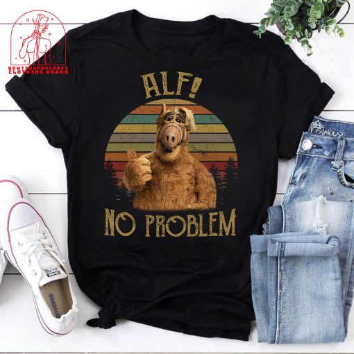 Alf Alien No Problem Alf Alf Lovers Comedy Movie Tv Series Unisex T-Shirt