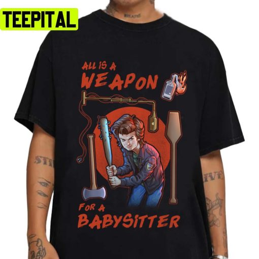 All Is A Weapon For A Babysitter Stranger Things 4 Unisex T-Shirt