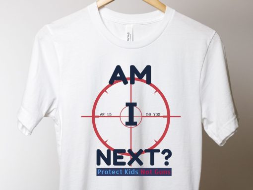 Am I Next Pro Gun Reform Now Gun Control Anti Gun Protest Teacher End Gun Violence Policy Change Unisex T-Shirt