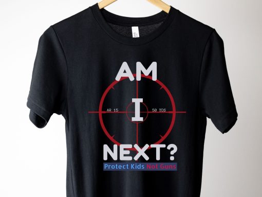 Am I Next Pro Gun Reform Now Gun Control Anti Gun Protest Teacher End Gun Violence Policy Change Unisex T-Shirt