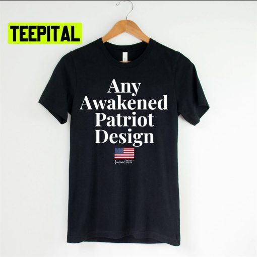 Any Awakened Patriot Design Unsiex T-Shirt