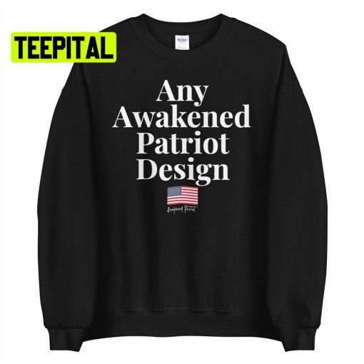 Any Awakened Patriot Design Unsiex T-Shirt