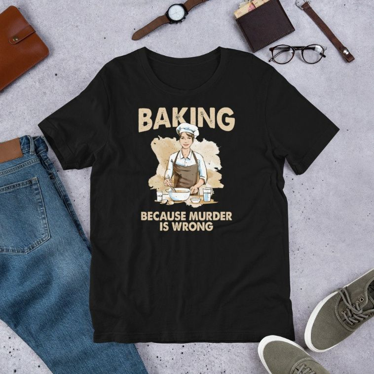Baking Because Murder Is Wrong – Pastry Chef Cookie Baker Short-Sleeve Unisex T-Shirt
