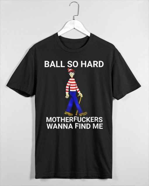 Ball So Hard Motherfuckers Wanna Find Me Funny Quote Unisex T-Shirt