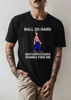 Ball So Hard Motherfuckers Wanna Find Me Funny Quote Unisex T-Shirt