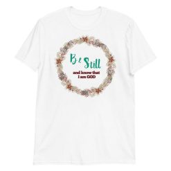 Be Still and know that I am God Shirt