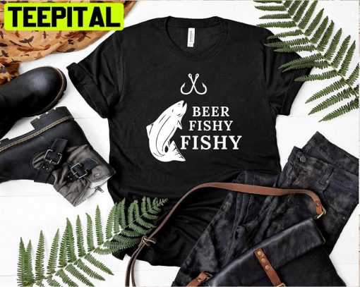 Beer Fishy Fishy I Love Fishing Unisex T-Shirt