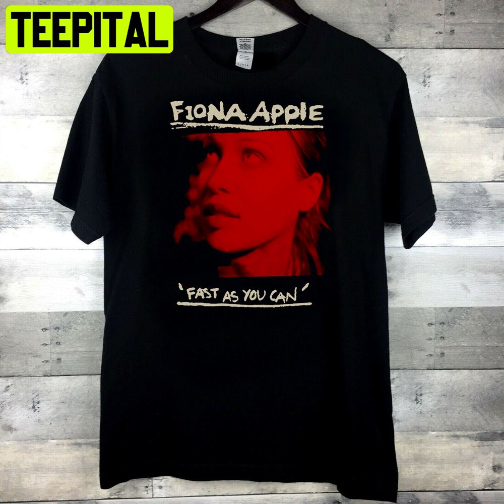 Best Selling Rare Fiona Apple Fast As You Can’t Unisex T-Shirt