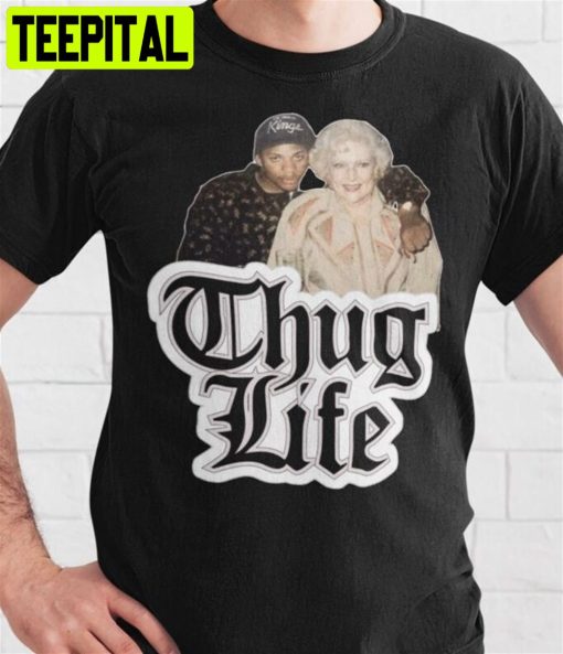 Betty White Golden Girls Betty White Eazy E Betty White Thug Life Unisex T-Shirt