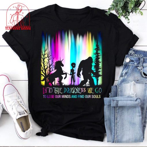 Bigfoot Alien Unicorn Into The Darkness We Go To Lose Our Minds Unisex T-Shirt