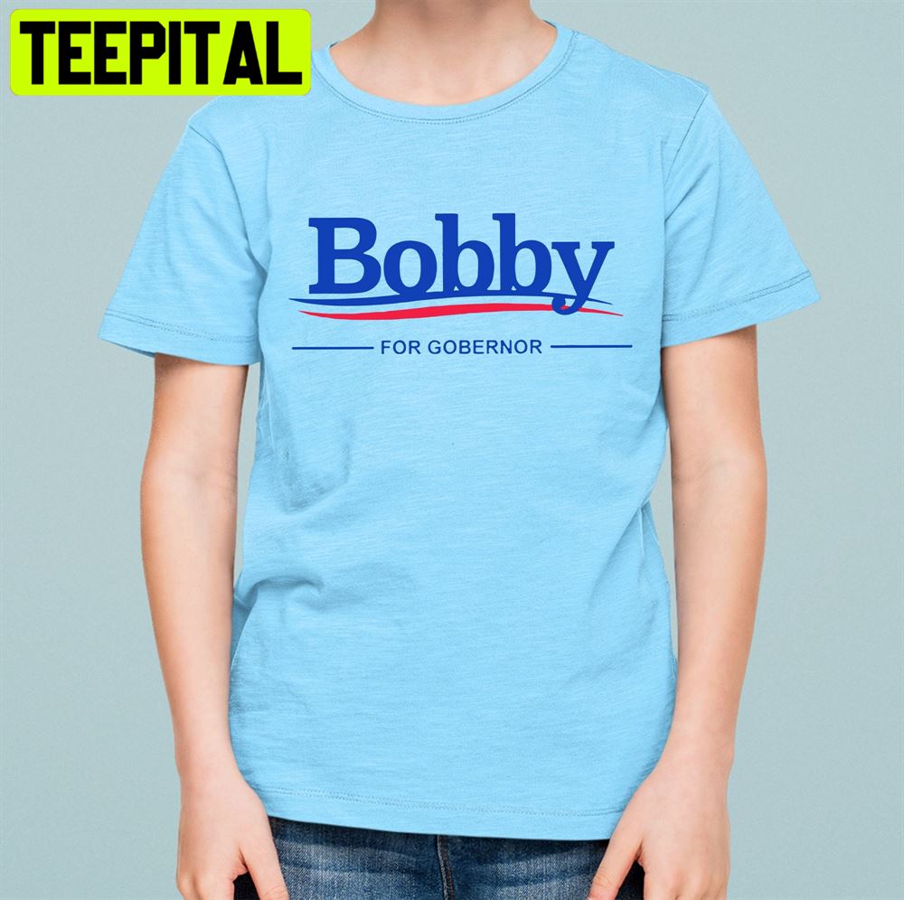 Bobby For Governor Unisex T-Shirt