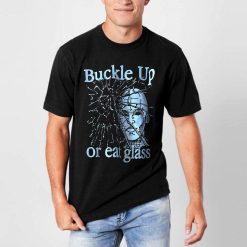 Buckle Up Or Eat Glass Buckle Up Or Eat Glass Graphic Unisex T-Shirt