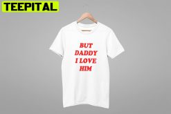 But Daddy I Love Him Unisex T-Shirt