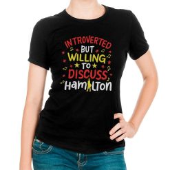 Buy Introverted But Willing To Discuss Hamilton Funny T-Shirt