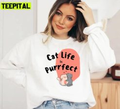 Cat Life Is Purrfect 2022 Trending Unisex Sweatshirt