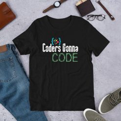 Coders Gonna Code – Programmer IT Geek Hacker Techies Day Gift Short-Sleeve Unisex T-Shirt