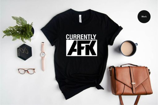 Currently AFK Shirt