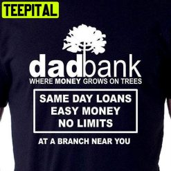 Dad Bank Where Money Grows On Trees Unisex T-Shirt