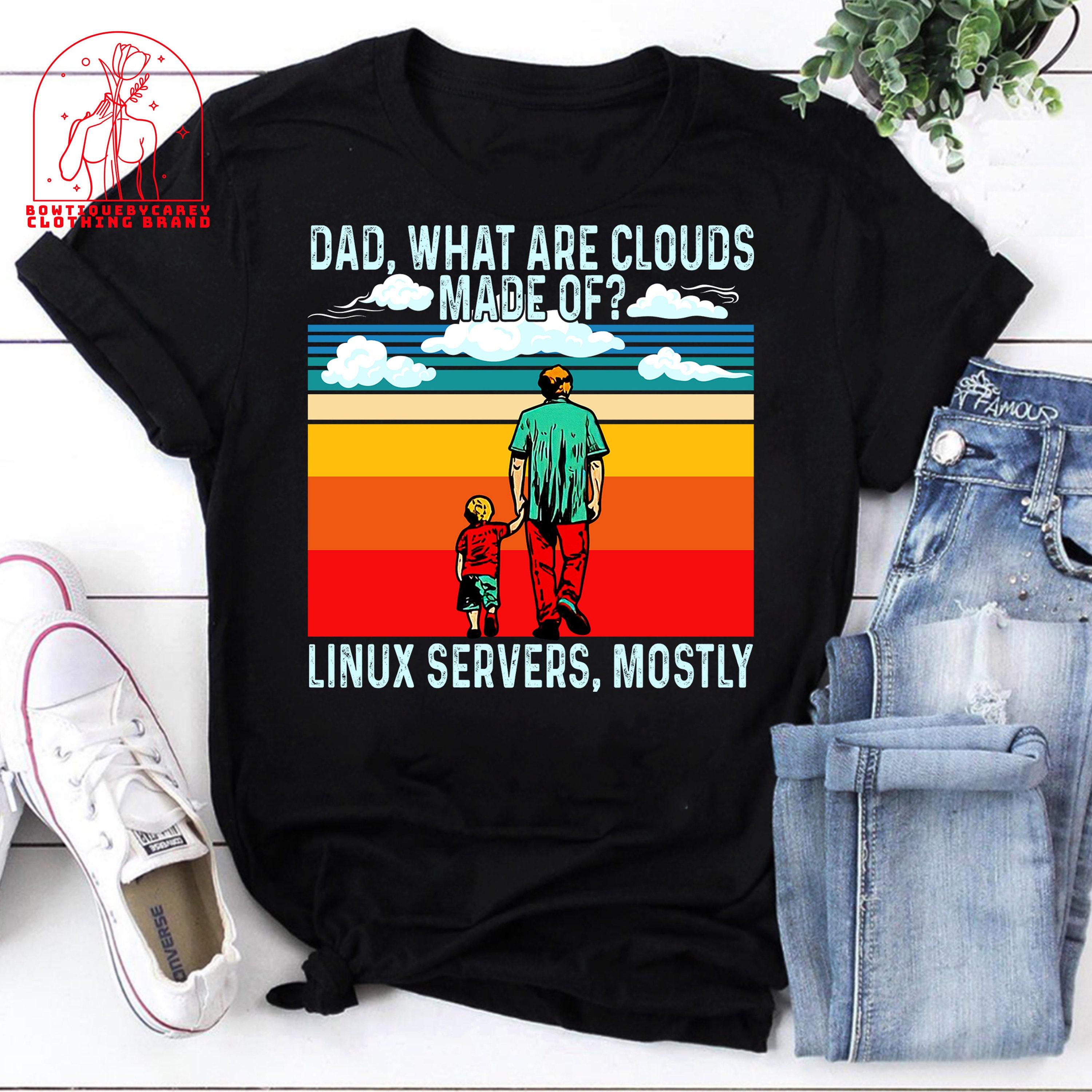 Dad What Are Clouds Made Of Linux Servers Mostly Unisex T-Shirt