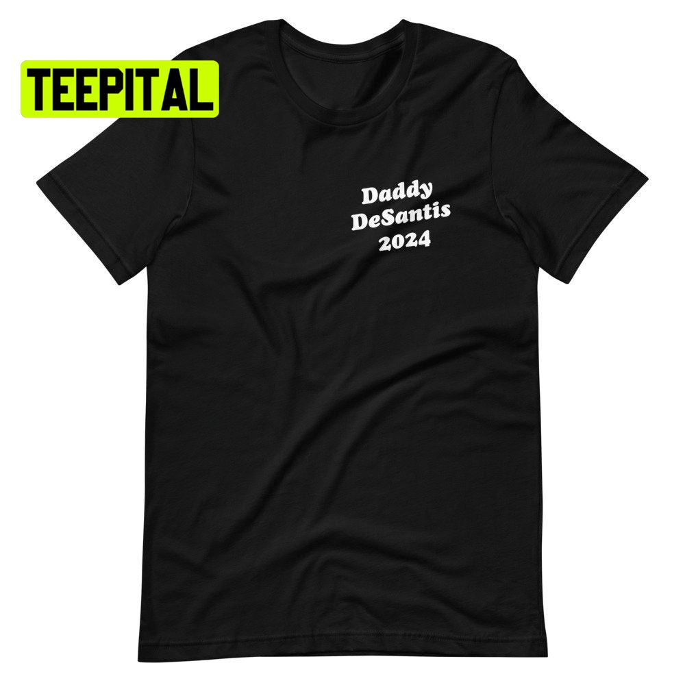 Daddy Desantis 2024 Unsiex T-Shirt