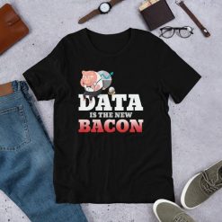 Data is the New Bacon Funny Data Analysis Analyst Shirt