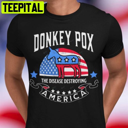 Donkey Pox The Disease Destroying America Funny Unisex T-Shirt