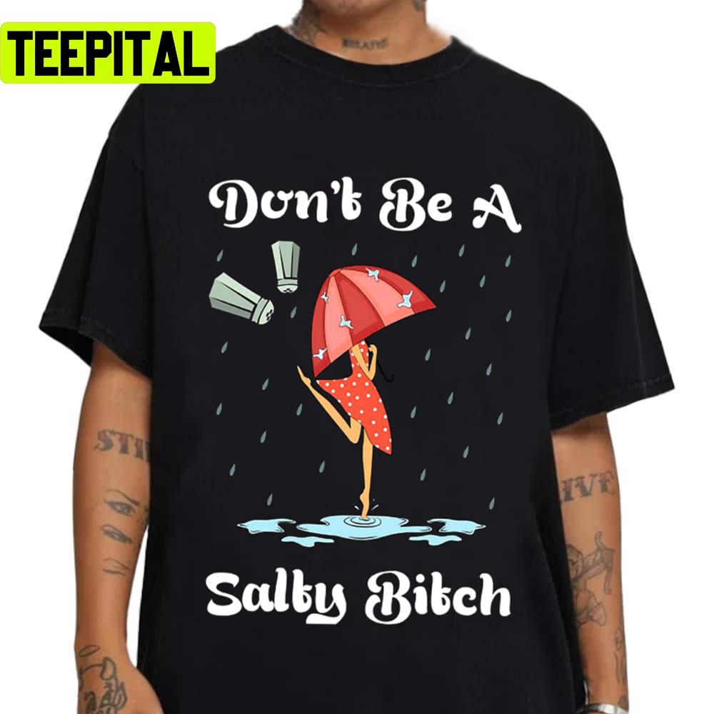 Dont Be A Bitch Of Best Selling Art Unisex T-Shirt