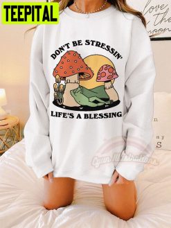 Don’t Be Stressin’ Life A Blessing Unisex Sweatshirt