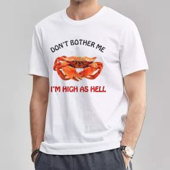 Don’t Bother Me I’m High As Hell Crab Funny Unisex T-Shirt