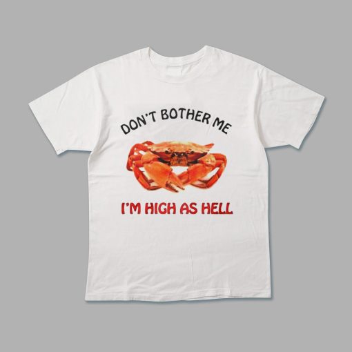 Don’t Bother Me I’m High As Hell Crab Funny Unisex T-Shirt